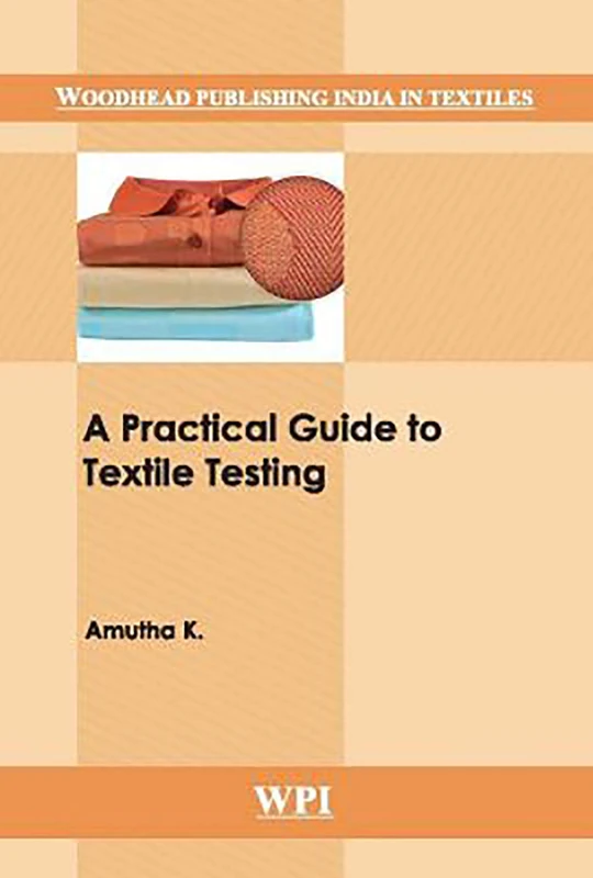 A Practical Guide to Textile Testing (Woodhead Publishing India in Textiles)