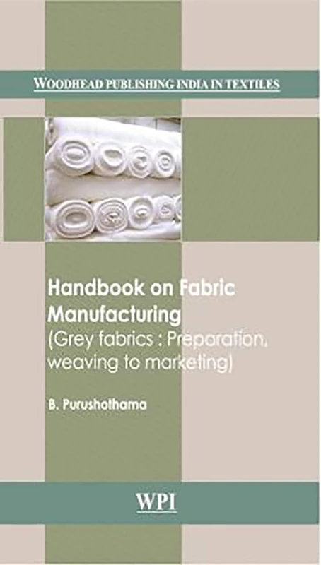 Handbook on Fabric Manufacturing: Grey Fabrics: Preparation, Weaving to Marketing (Woodhead Publishing India in Textiles)