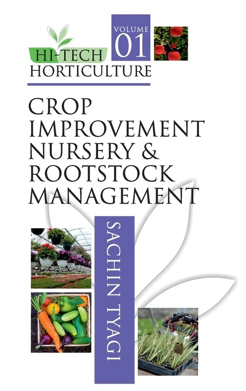 Crop Improvement, Nursery and Rootstock Management: Volume 1: Crop Improvement Nursery and Rootstock Management (Hi-Tech Horticulture)