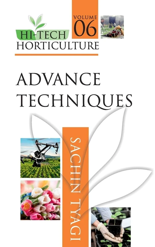 Advanced Techniques: Volume 6: Advance Techniques (Hi-Tech Horticulture)