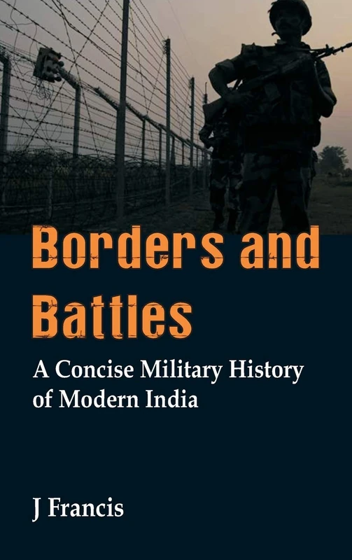 Borders and Battles: A Concise Military History of Modern India