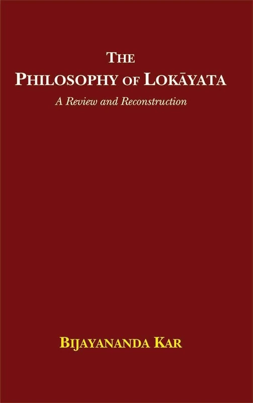 The Philosophy of Lokayata: A Review and Reconstruction