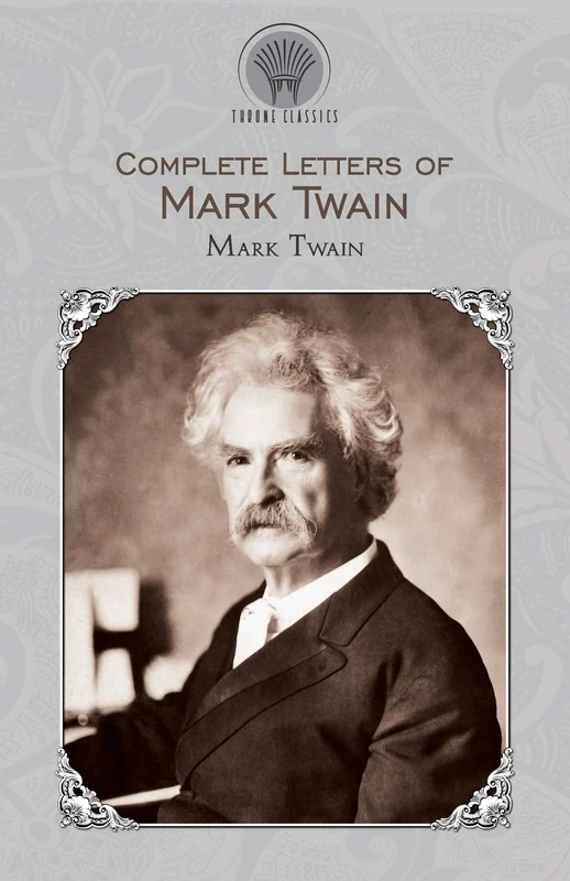 Complete Letters of Mark Twain (Throne Classics)