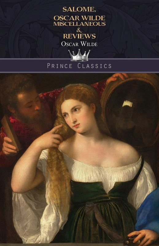 Salome, Oscar Wilde Miscellaneous & Reviews (Prince Classics)