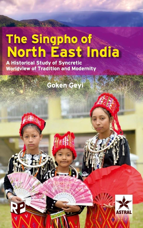 Singpho of North East India: A Historical Study of Syncretic Worldview of Tradition and Modernity - Image 1