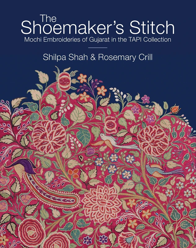The Shoemaker's Stitch: Mochi Embroideries of Gujarat in the TAPI Collection