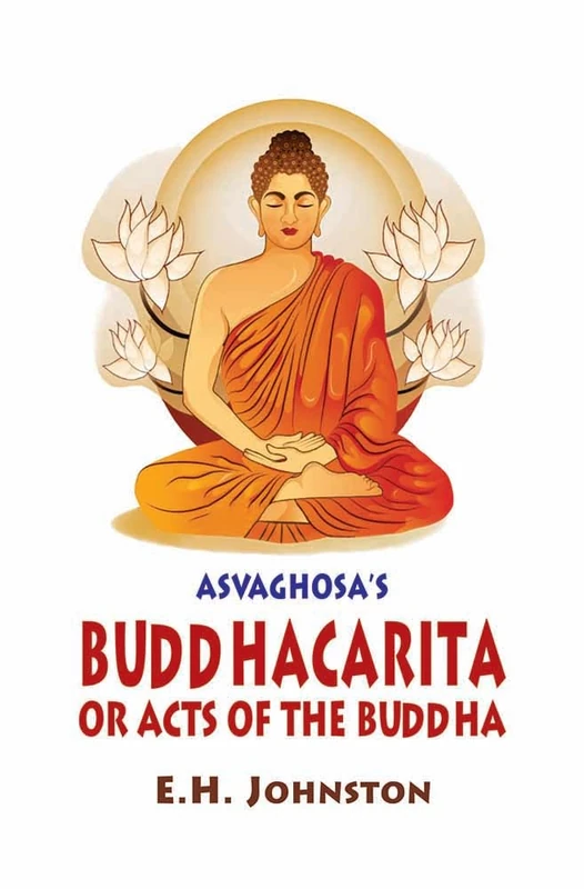 Buddhacarita or Acts of the Buddha by Asvaghosa (3 Pts. in one)