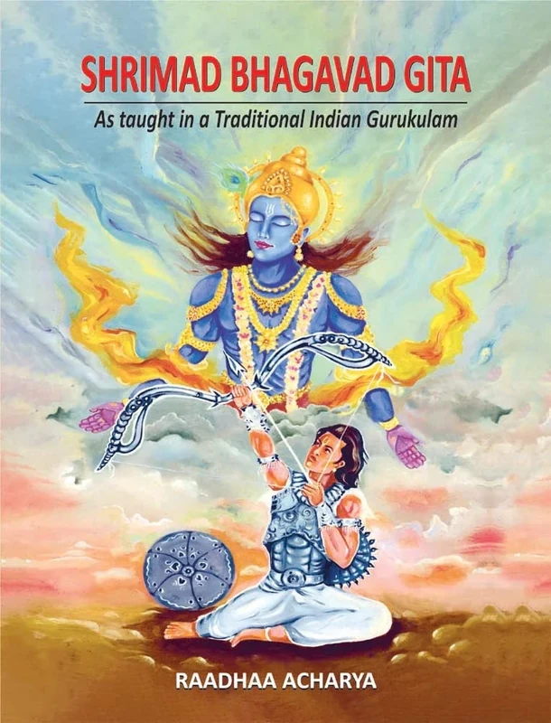 Shrimad Bhagavad Gita: As Taught In A Traditional Indian Gurukulam