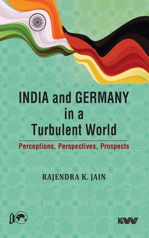 India and Germany in a Turbulent World: Perceptions, Perspectives, Prospects