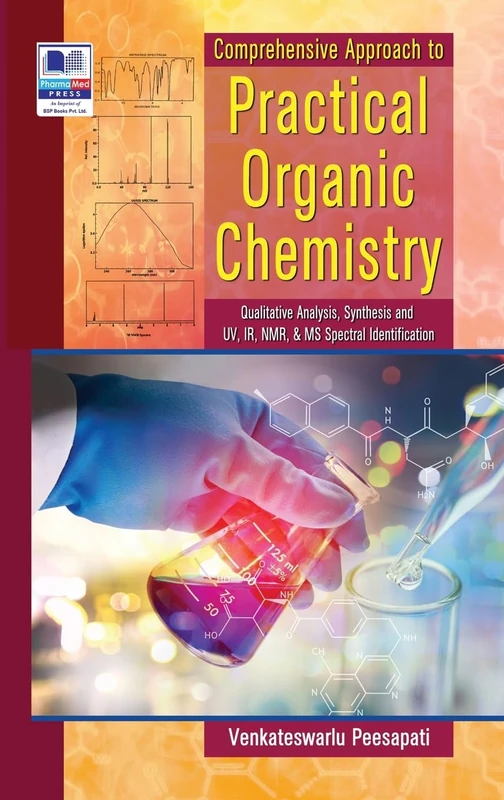 Comperhensive Approach to Practical Organic Chemistry (Qualitative Analysis, Synthesis and UV, IR, NMR & MS Spectral Identification)