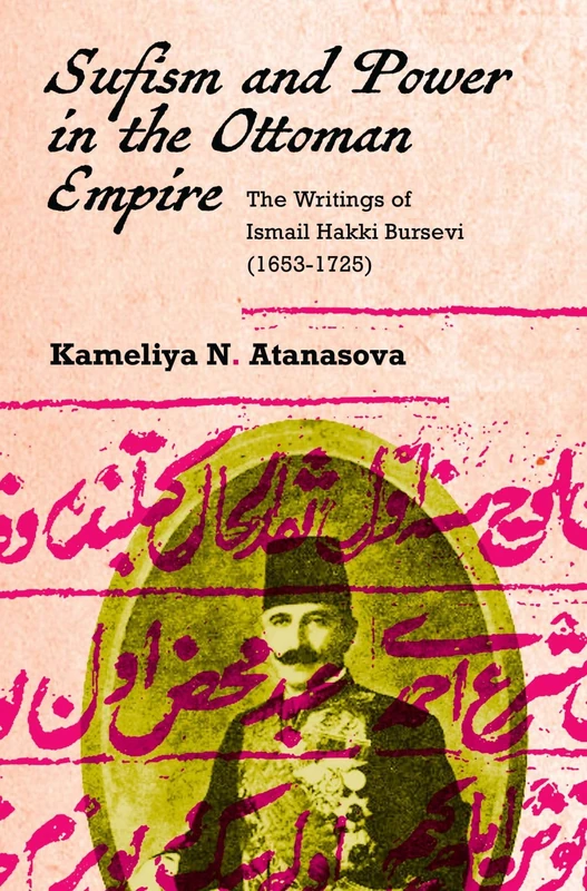 Sufism and Power in the Ottoman Empire: The Writings of Ismail Hakki Bursevi (1653-1725)