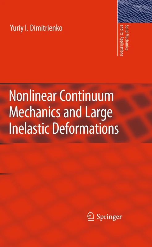 Nonlinear Continuum Mechanics and Large Inelastic Deformations: 174 (Solid Mechanics and Its Applications, 174)