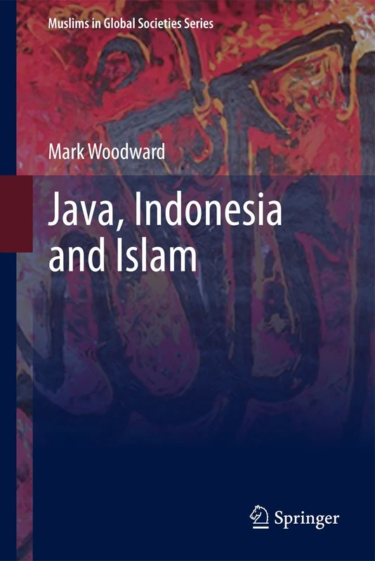 Java, Indonesia and Islam: 3 (Muslims in Global Societies Series, 3)