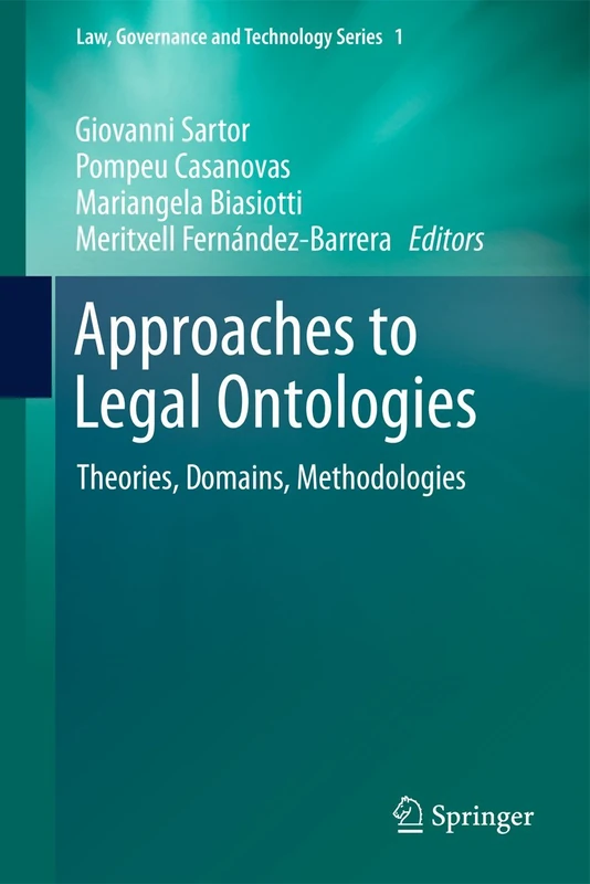 Approaches to Legal Ontologies: Theories, Domains, Methodologies: 1 (Law, Governance and Technology Series, 1)