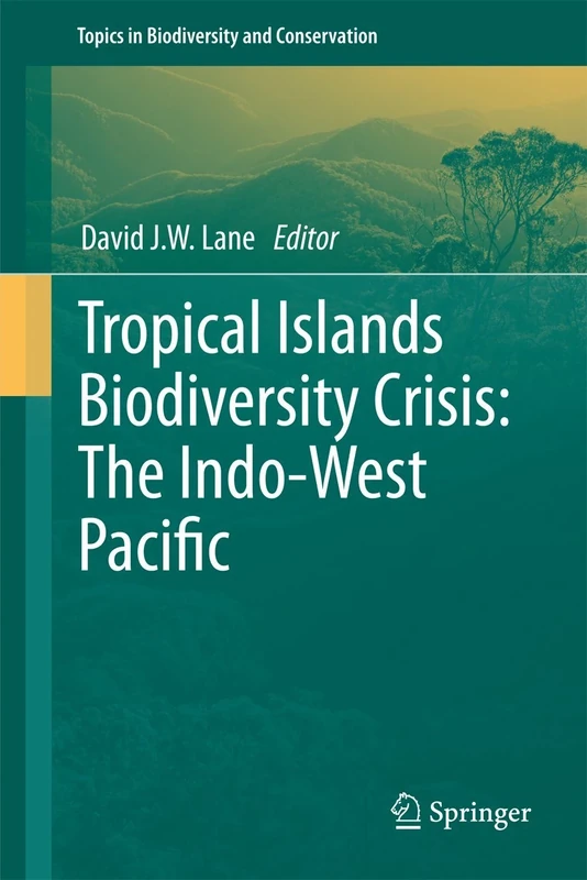 Tropical Islands Biodiversity Crisis:: The Indo-West Pacific: 13 (Topics in Biodiversity and Conservation, 13)