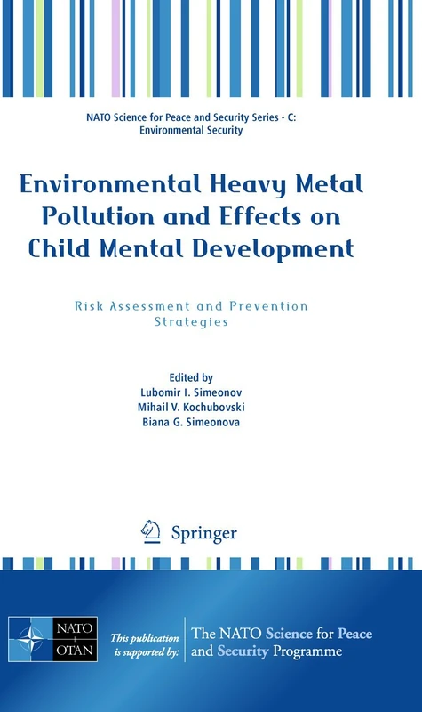 Environmental Heavy Metal Pollution and Effects on Child Mental Development: Risk Assessment and Prevention Strategies (NATO Science for Peace and Security Series C: Environmental Security)