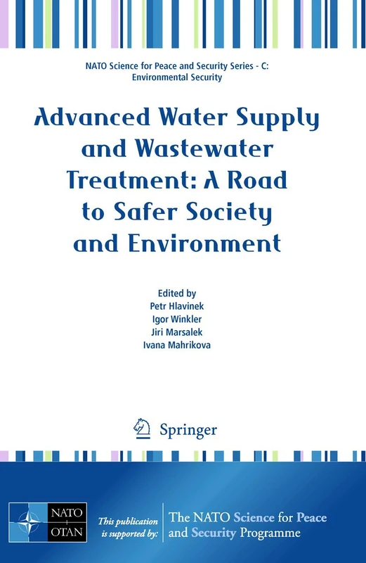 Advanced Water Supply and Wastewater Treatment: A Road to Safer Society and Environment (NATO Science for Peace and Security Series C: Environmental Security)