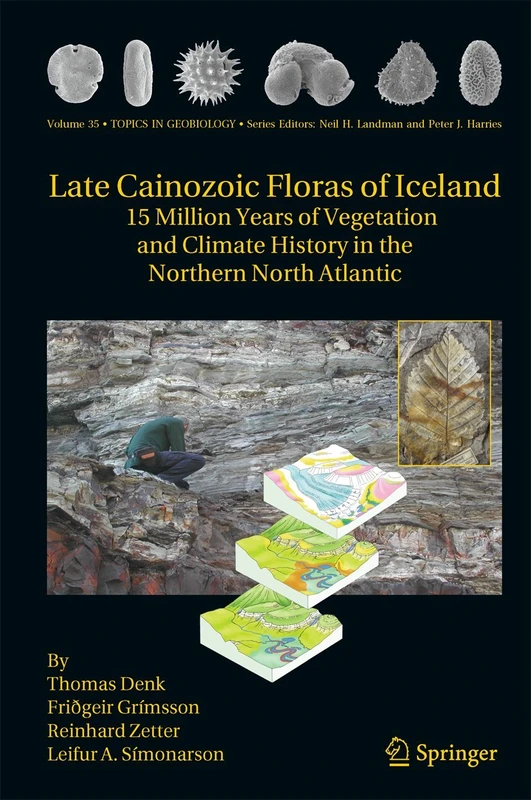 Late Cainozoic Floras of Iceland: 15 Million Years of Vegetation and Climate History in the Northern North Atlantic: 35 (Topics in Geobiology, 35)