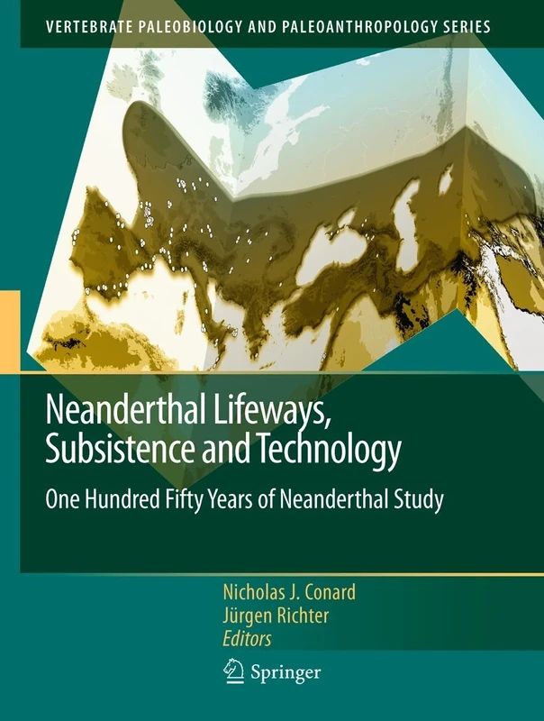 Neanderthal Lifeways, Subsistence and Technology: One Hundred Fifty Years of Neanderthal Study (Vertebrate Paleobiology and Paleoanthropology)