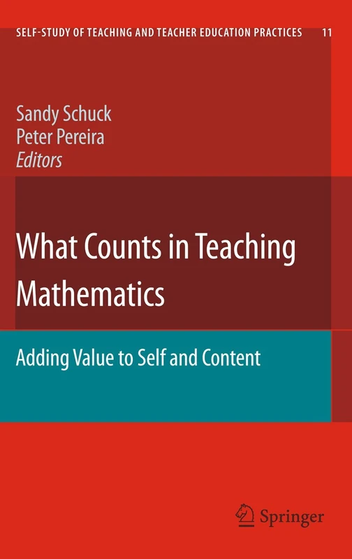 What Counts in Teaching Mathematics: Adding Value to Self and Content: 11 (Self-Study of Teaching and Teacher Education Practices, 11)