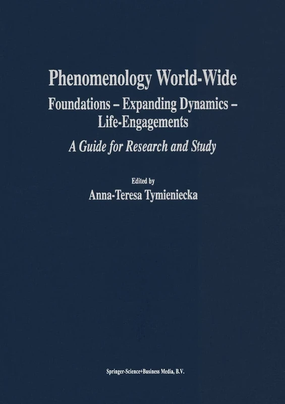 Phenomenology World-Wide: Foundations ― Expanding Dynamics ― Life-Engagements A Guide for Research and Study: 80 (Analecta Husserliana, 80)