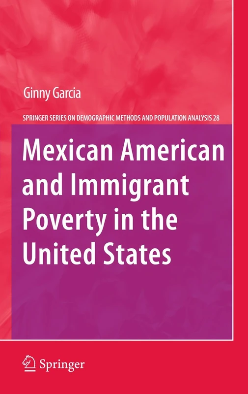 Mexican American and Immigrant Poverty in the United States: 28 (The Springer Series on Demographic Methods and Population Analysis, 28)