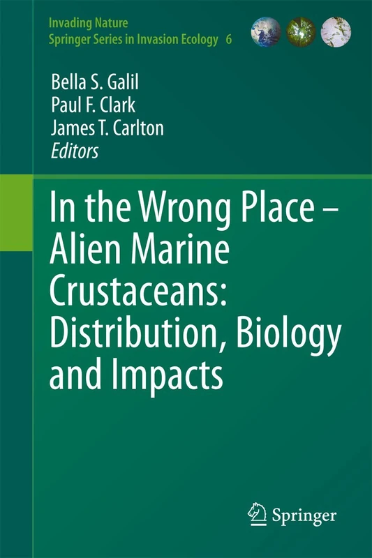 In the Wrong Place - Alien Marine Crustaceans: Distribution, Biology and Impacts: 6 (Invading Nature - Springer Series in Invasion Ecology, 6)