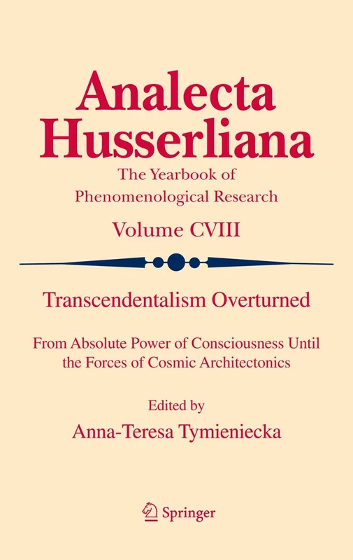 Transcendentalism Overturned: From Absolute Power of Consciousness Until the Forces of Cosmic Architectonics: 108 (Analecta Husserliana, 108)