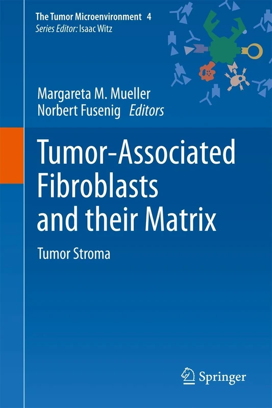 Tumor-Associated Fibroblasts and their Matrix: 4 (The Tumor Microenvironment, 4)