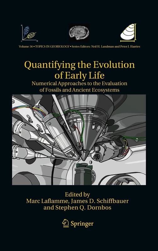 Quantifying the Evolution of Early Life: Numerical Approaches to the Evaluation of Fossils and Ancient Ecosystems: 36 (Topics in Geobiology, 36)