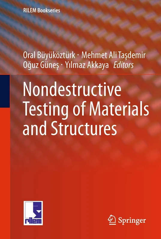 Nondestructive Testing of Materials and Structures: Proceedings of Ndtms-2011, Istanbul, Turkey, May 15-18, 2011: 6 (RILEM Bookseries, 6)