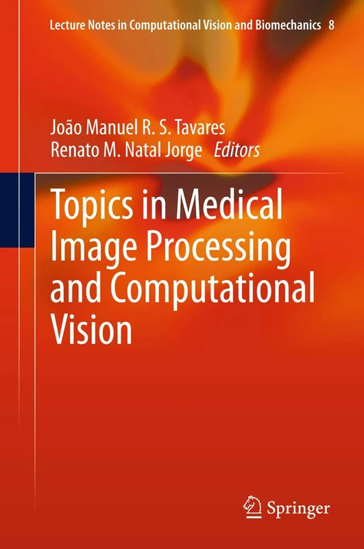 Topics in Medical Image Processing and Computational Vision: 8 (Lecture Notes in Computational Vision and Biomechanics, 8)