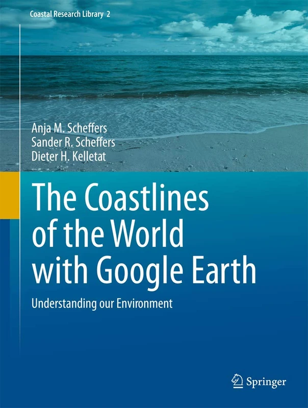 The Coastlines of the World with Google Earth: Understanding our Environment: 2 (Coastal Research Library, 2)