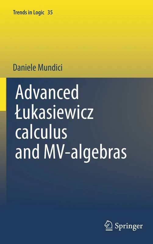 Advanced Łukasiewicz calculus and MV-algebras: 35 (Trends in Logic, 35)
