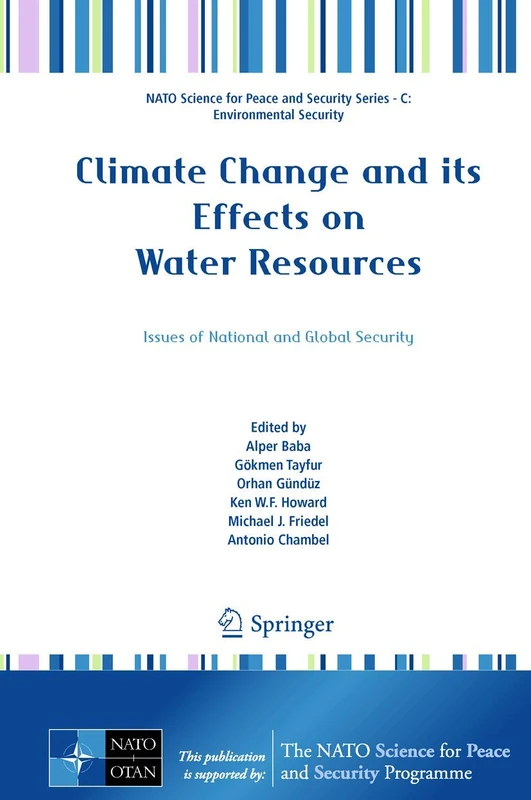 Climate Change and its Effects on Water Resources: Issues of National and Global Security (NATO Science for Peace and Security Series C: Environmental Security)