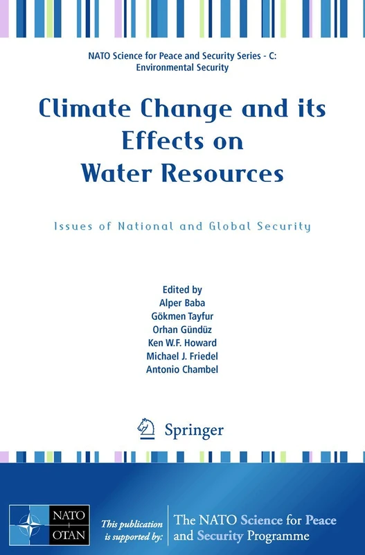 Climate Change and its Effects on Water Resources: Issues of National and Global Security (NATO Science for Peace and Security Series C: Environmental Security)