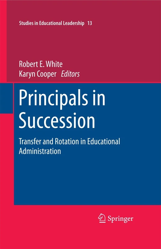 Principals in Succession: Transfer and Rotation in Educational Administration: 13 (Studies in Educational Leadership, 13)