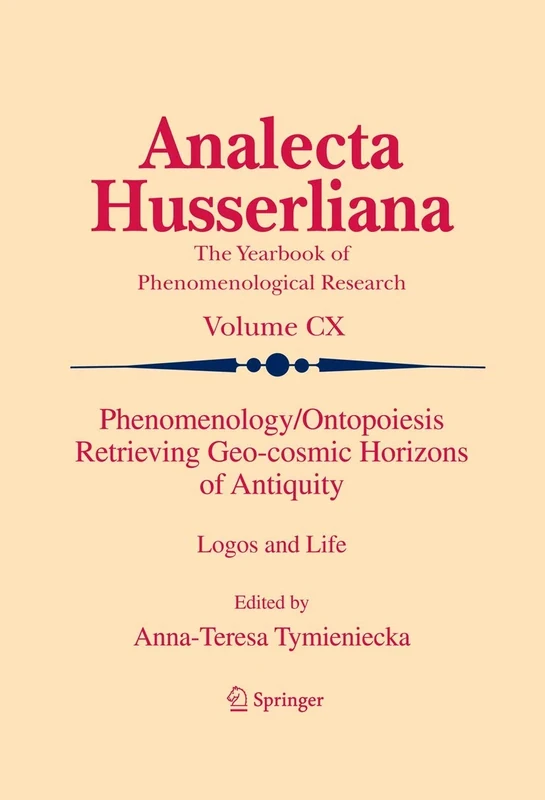 Phenomenology/Ontopoiesis Retrieving Geo-cosmic Horizons of Antiquity: Logos and Life: 110 (Analecta Husserliana, 110)