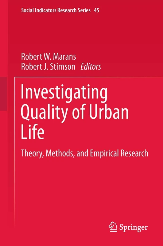 Investigating Quality of Urban Life: Theory, Methods, and Empirical Research: 45 (Social Indicators Research Series, 45)