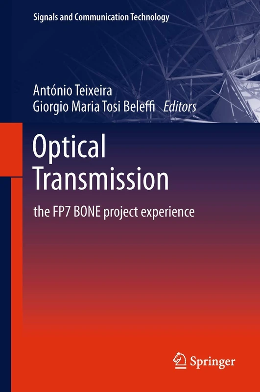 Optical Transmission: The FP7 BONE Project Experience (Signals and Communication Technology)