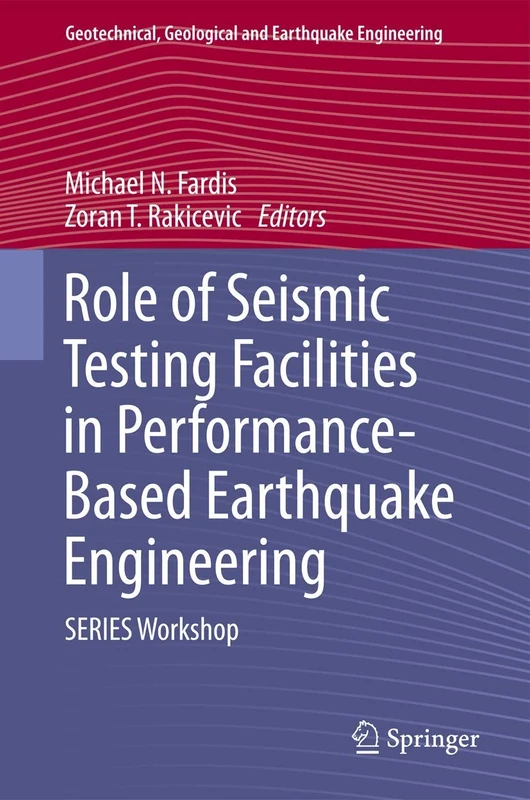 Role of Seismic Testing Facilities in Performance-Based Earthquake Engineering: SERIES Workshop: 22 (Geotechnical, Geological and Earthquake Engineering, 22)