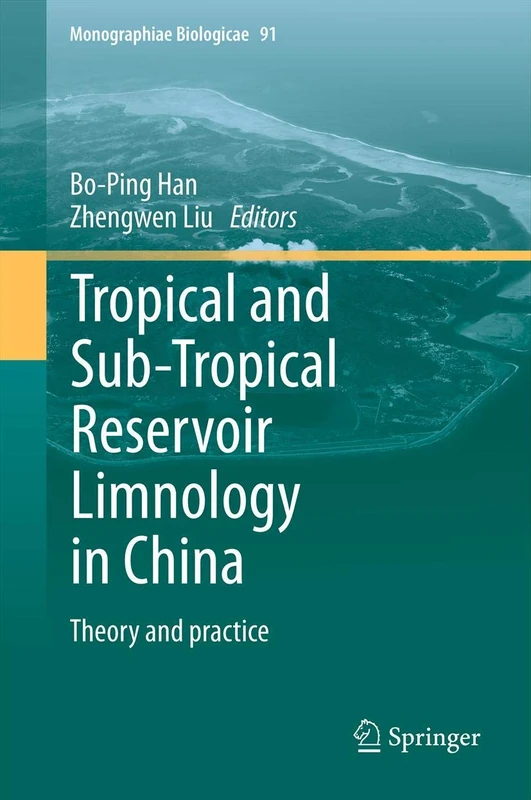 Tropical and Sub-Tropical Reservoir Limnology in China: Theory and practice: 91 (Monographiae Biologicae, 91)