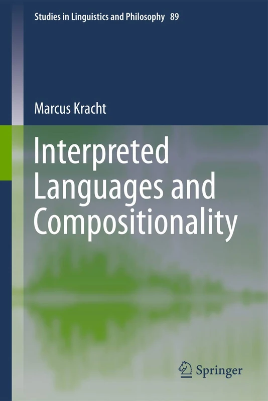 Interpreted Languages and Compositionality: 89 (Studies in Linguistics and Philosophy, 89)