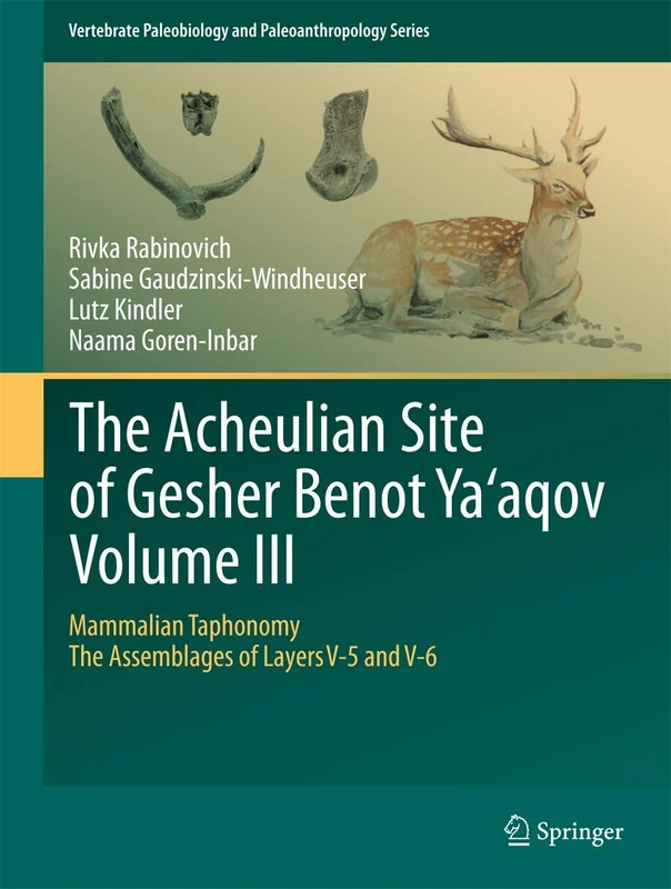 The Acheulian Site of Gesher Benot Ya‘aqov Volume III: Mammalian Taphonomy. The Assemblages of Layers V-5 and V-6: 0 (Vertebrate Paleobiology and Paleoanthropology)