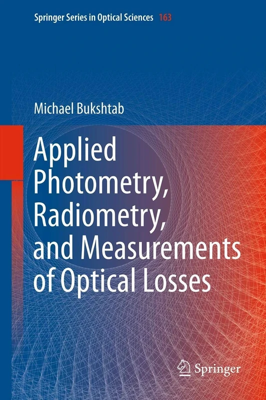 Applied Photometry, Radiometry, and Measurements of Optical Losses: 163 (Springer Series in Optical Sciences, 163)