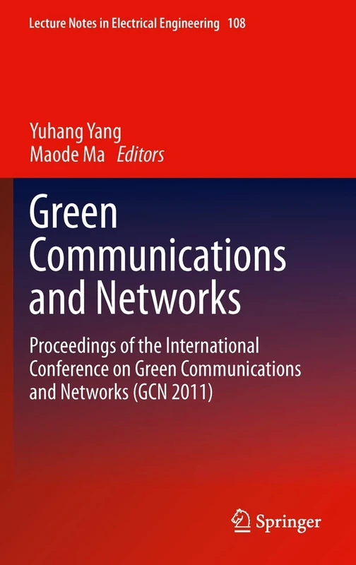 Green Communications and Networks: Proceedings of the International Conference on Green Communications and Networks (GCN 2011): 113 (Lecture Notes in Electrical Engineering, 113)
