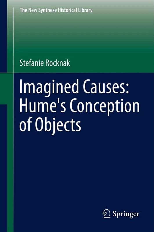 Imagined Causes: Hume's Conception of Objects: 71 (The New Synthese Historical Library, 71)