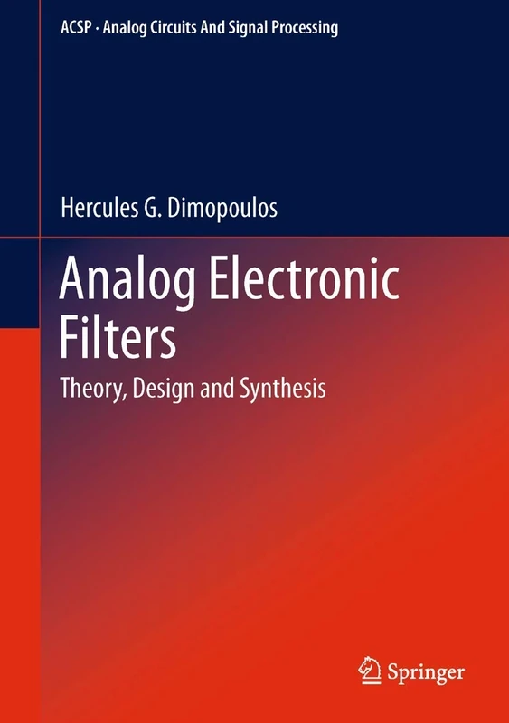 Analog Electronic Filters: Theory, Design and Synthesis (Analog Circuits and Signal Processing)