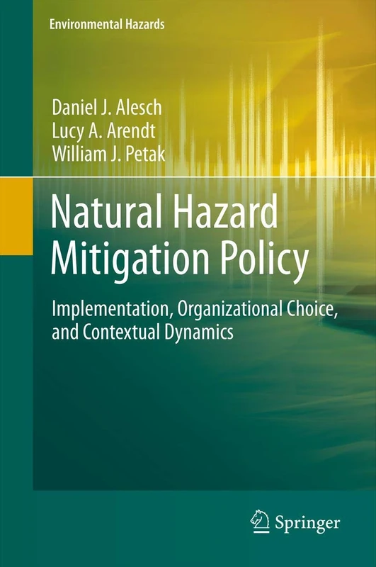 Natural Hazard Mitigation Policy: Implementation, Organizational Choice, and Contextual Dynamics (Environmental Hazards)