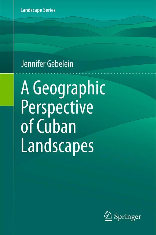 A Geographic Perspective of Cuban Landscapes: 15 (Landscape Series, 15)